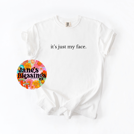 It's my face